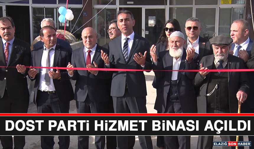Dost Parti Hizmet Binası Açıldı