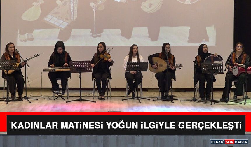Kadınlar Matinesi Yoğun İlgiyle Gerçekleşti