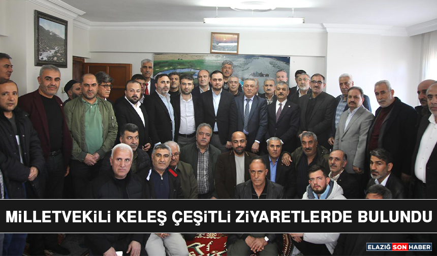 Milletvekili Keleş Çeşitli Ziyaretlerde Bulundu