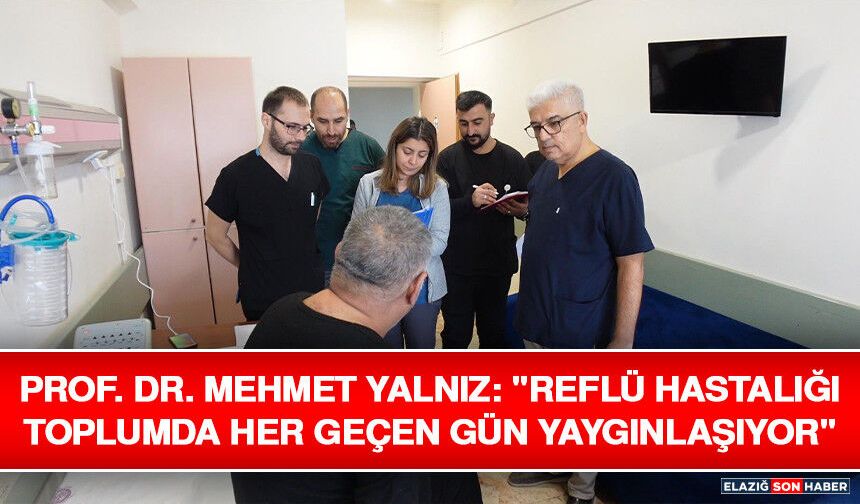 Prof. Dr. Mehmet Yalnız: "Reflü Hastalığı Toplumda Her Geçen Gün Yaygınlaşıyor"