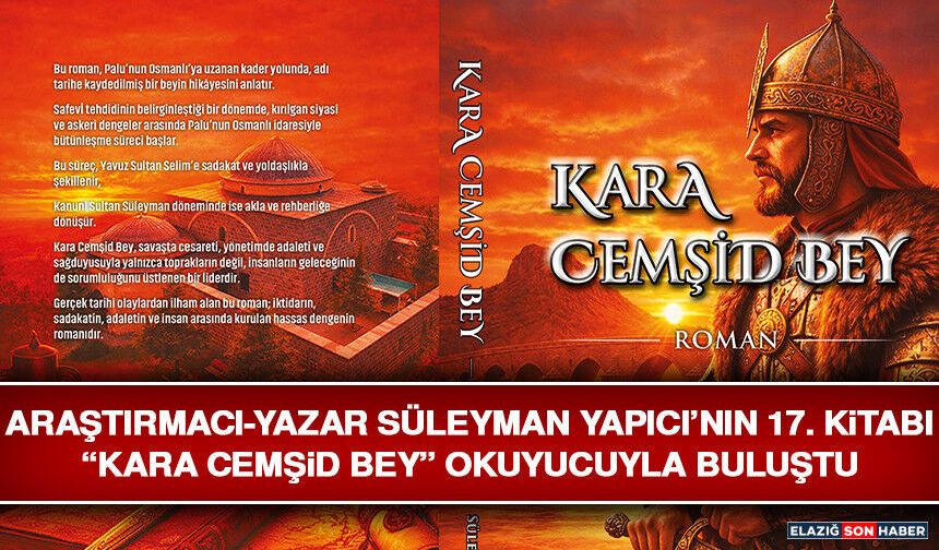 Araştırmacı-Yazar Süleyman Yapıcı’nın 17. Kitabı “Kara Cemşid Bey” Okuyucuyla Buluştu