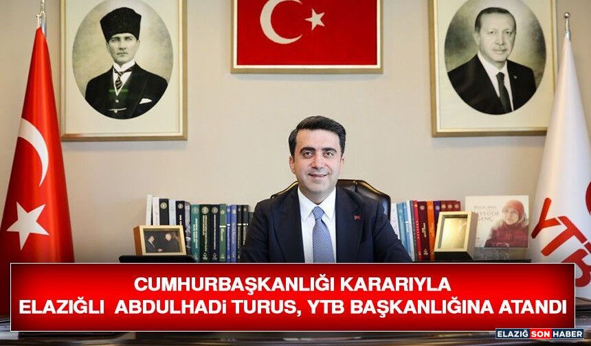 Cumhurbaşkanlığı Kararıyla Elazığlı Abdulhadi Turus, YTB Başkanlığına Atandı