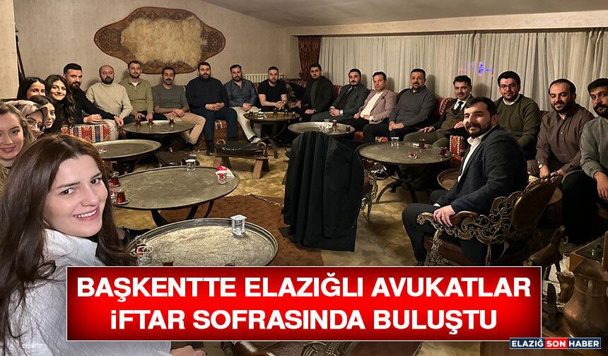 Başkentte Elazığlı Avukatlar İftar Sofrasında Buluştu