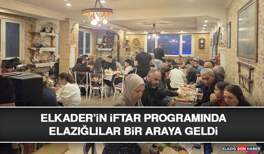 ELKADER’in İftar Programında Elazığlılar Bir Araya Geldi