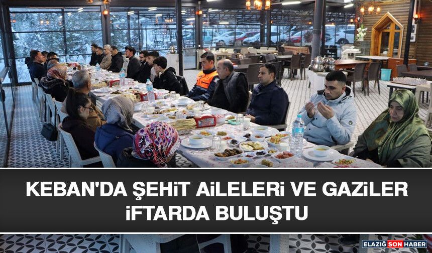 Keban'da Şehit Aileleri ve Gaziler İftarda Buluştu