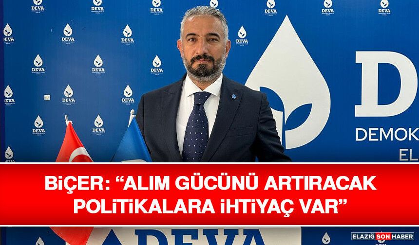 Biçer: “Alım Gücünü Artıracak Politikalara İhtiyaç Var”