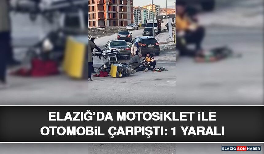 Elazığ’da Motosiklet İle Otomobil Çarpıştı: 1 Yaralı