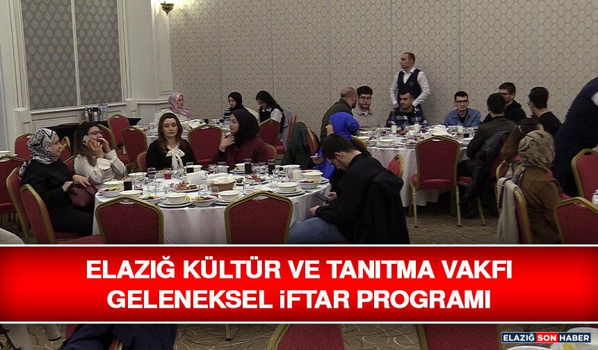 Elazığ Kültür ve Tanıtma Vakfı Geleneksel İftar Programı