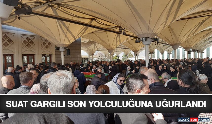 Suat Gargılı Son Yolculuğuna Uğurlandı