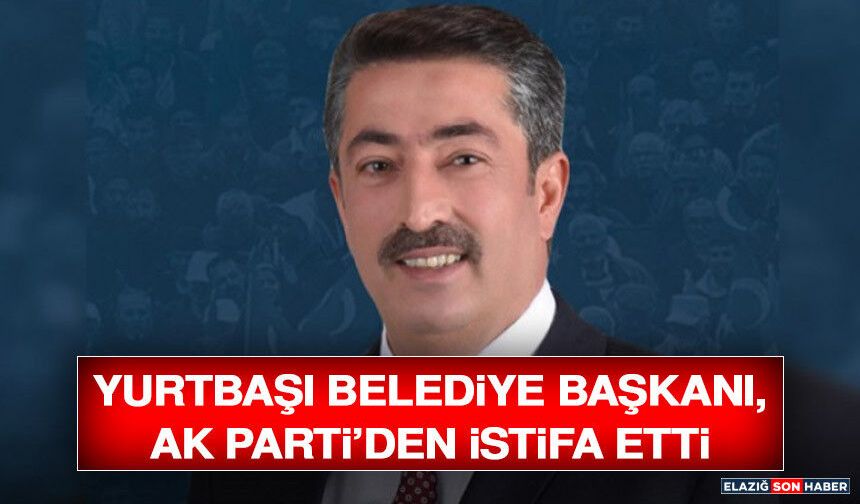 Yurtbaşı Belediye Başkanı, AK Parti’den İstifa Etti