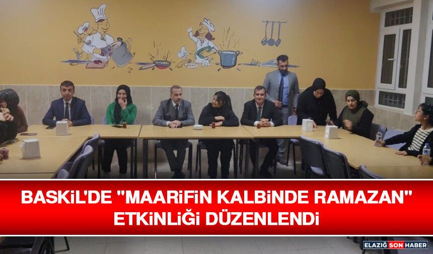 Baskil'de "Maarifin Kalbinde Ramazan" Etkinliği Düzenlendi