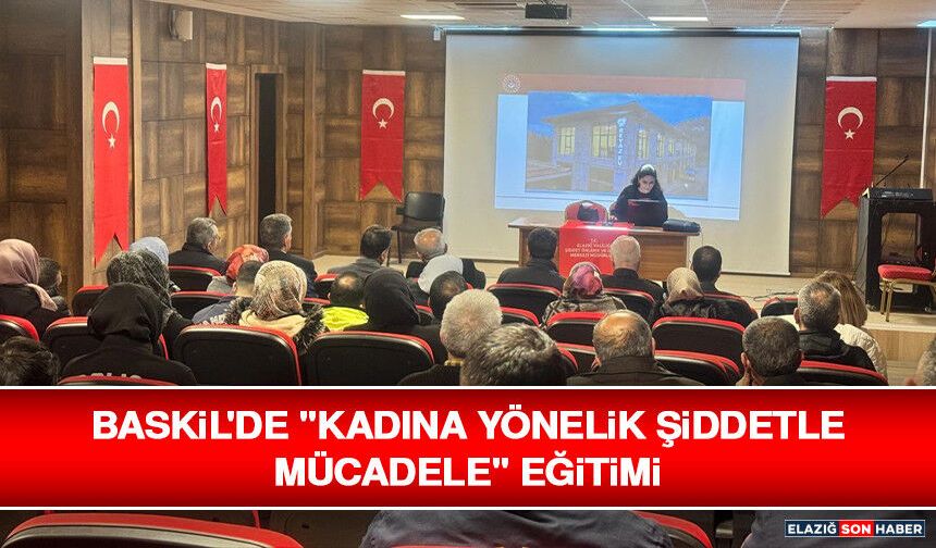 Baskil'de "Kadına Yönelik Şiddetle Mücadele" Eğitimi