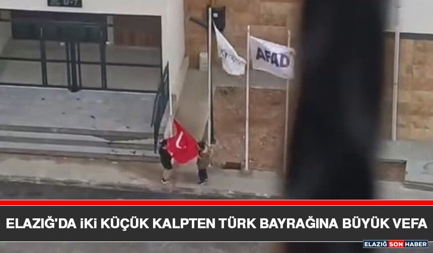 Elazığ'da İki Küçük Kalpten Türk Bayrağına Büyük Vefa