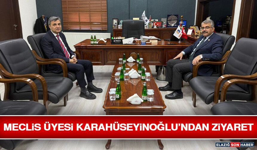 Meclis Üyesi Karahüseyinoğlu’ndan Ziyaret