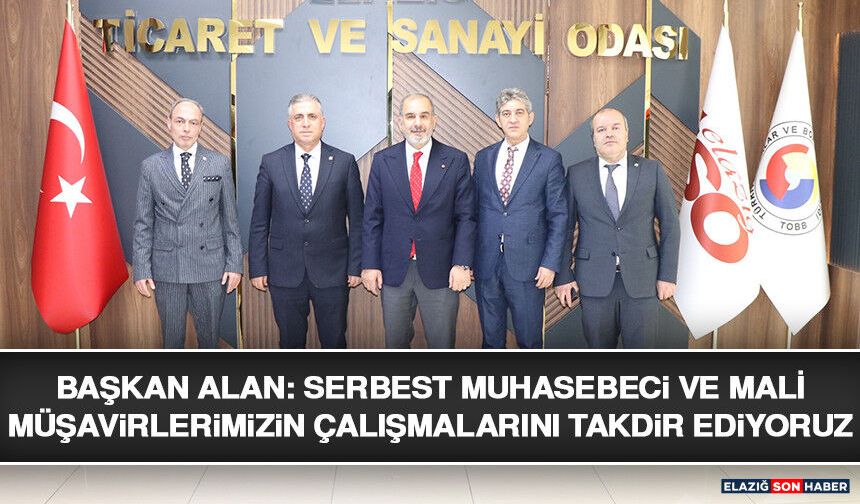 Başkan Alan: Serbest Muhasebeci ve Mali Müşavirlerimizin Çalışmalarını Takdir Ediyoruz