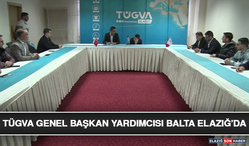 TÜGVA Genel Başkan Yardımcısı Balta Elazığ’da