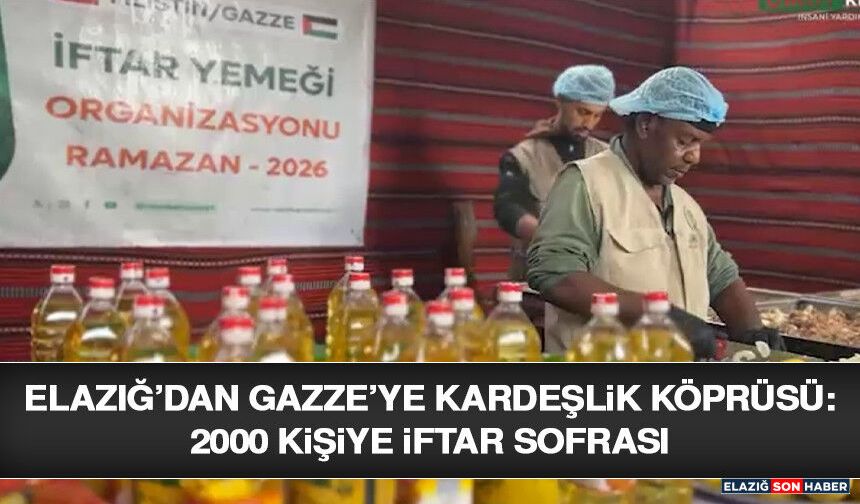 Elazığ’dan Gazze’ye Kardeşlik Köprüsü: 2000 Kişiye İftar Sofrası