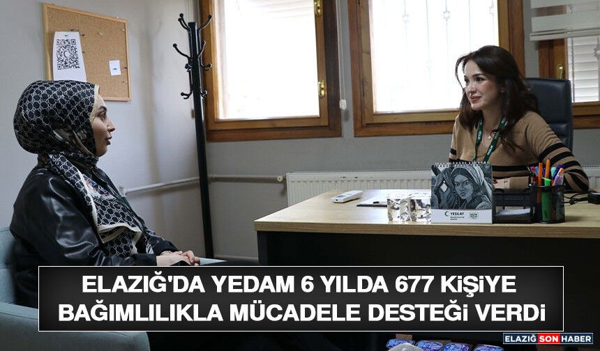 Elazığ'da YEDAM 6 Yılda 677 Kişiye Bağımlılıkla Mücadele Desteği Verdi