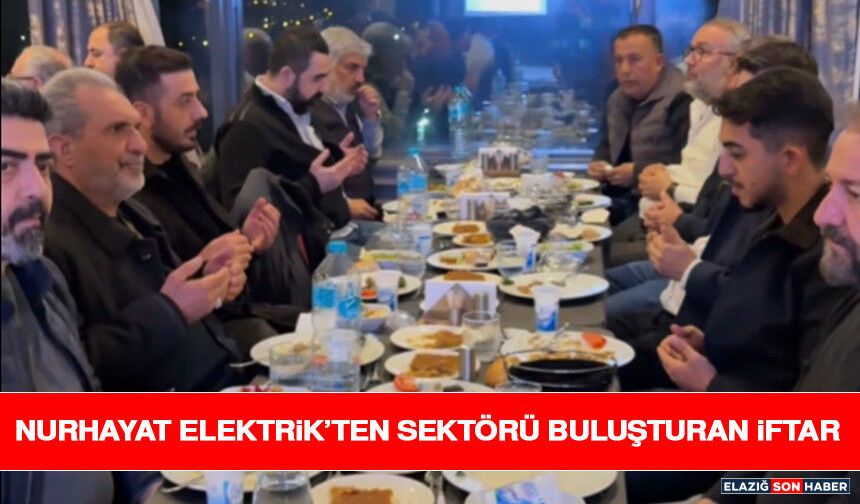Nurhayat Elektrik’ten Sektörü Buluşturan İftar