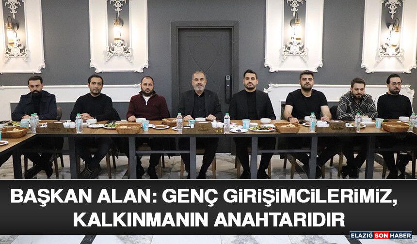 Başkanı Alan: Genç Girişimcilerimiz, Kalkınmanın Anahtarıdır