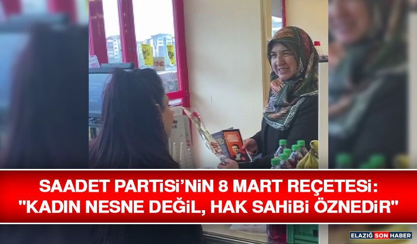 Saadet Partisi’nin 8 Mart Reçetesi: "Kadın Nesne Değil, Hak Sahibi Öznedir"