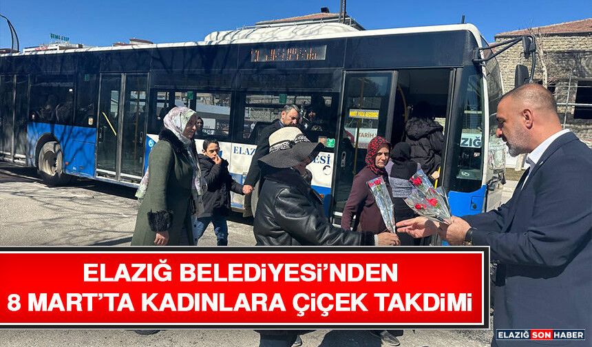 Elazığ Belediyesi’nden 8 Mart’ta Kadınlara Çiçek Takdimi