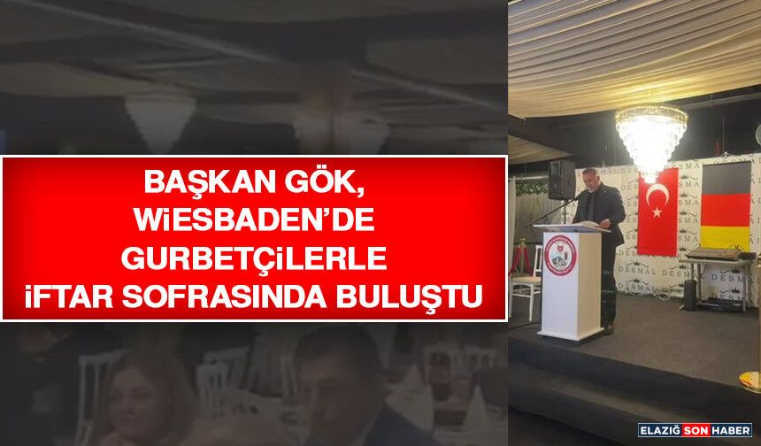 Başkan Gök, Wiesbaden’de Gurbetçilerle İftar Sofrasında Buluştu