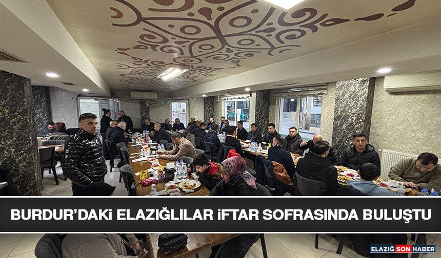 Burdur’daki Elazığlılar İftar Sofrasında Buluştu