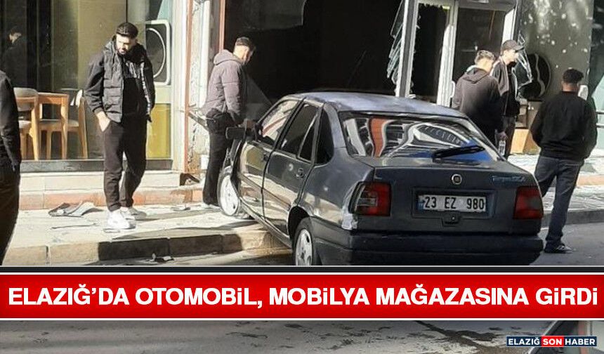 Elazığ’da Otomobil, Mobilya Mağazasına Girdi