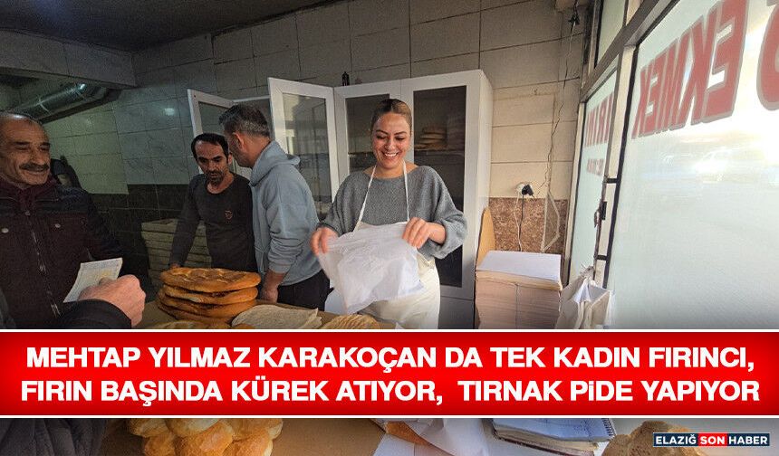 Mehtap Yılmaz Karakoçan Da Tek Kadın Fırıncı, Fırın Başında Kürek Atıyor, Tırnak Pide Yapıyor