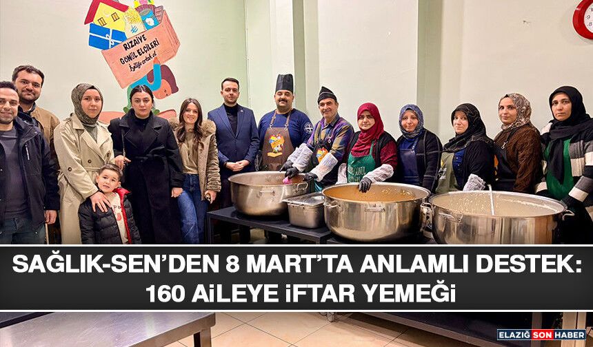 Sağlık-Sen’den 8 Mart’ta Anlamlı Destek: 160 Aileye İftar Yemeği