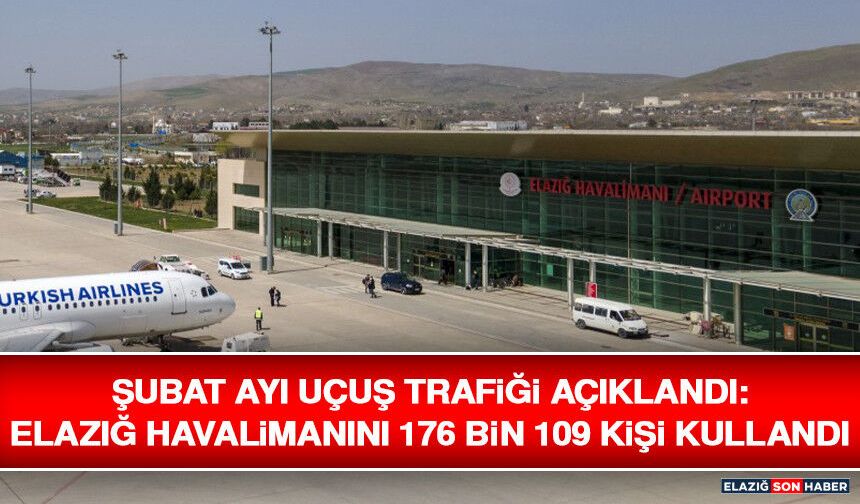 Şubat Ayı Uçuş Trafiği Açıklandı: Elazığ Havalimanını 176 Bin 109 Kişi Kullandı