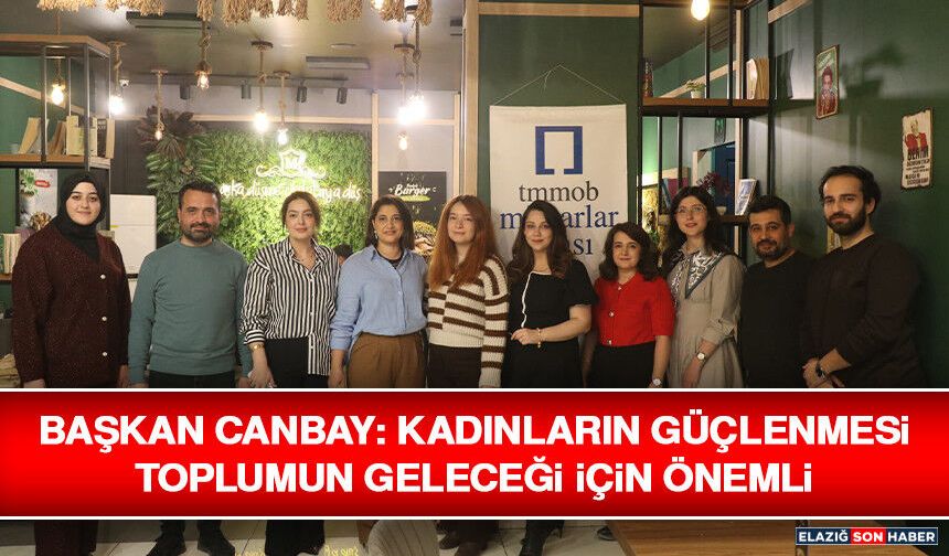 Başkan Canbay: Kadınların Güçlenmesi Toplumun Geleceği İçin Önemli