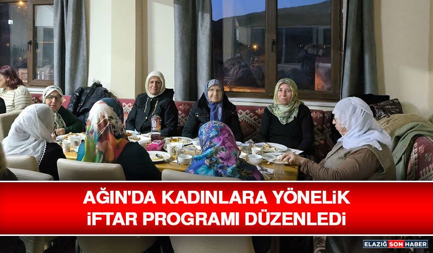 Ağın'da Kadınlara Yönelik İftar Programı Düzenledi