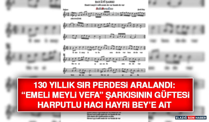 130 Yıllık Sır Perdesi Aralandı: “Emeli Meyli Vefa” Şarkısının Güftesi Harputlu Hacı Hayri Bey’e Ait