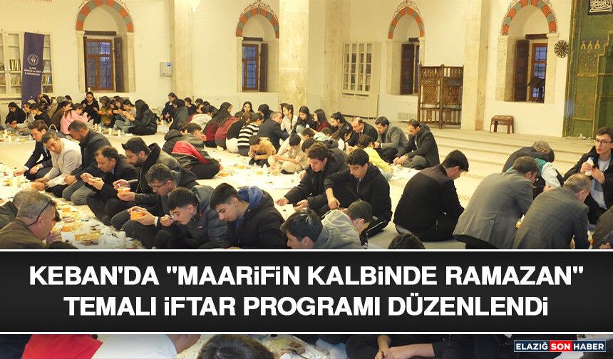 Keban'da "Maarifin Kalbinde Ramazan" Temalı İftar Programı Düzenlendi
