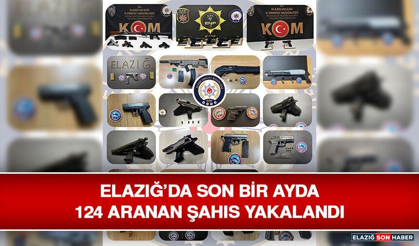 Elazığ’da Son Bir Ayda 124 Aranan Şahıs Yakalandı
