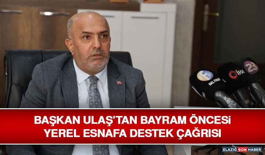 Başkan Ulaş’tan Bayram Öncesi Yerel Esnafa Destek Çağrısı