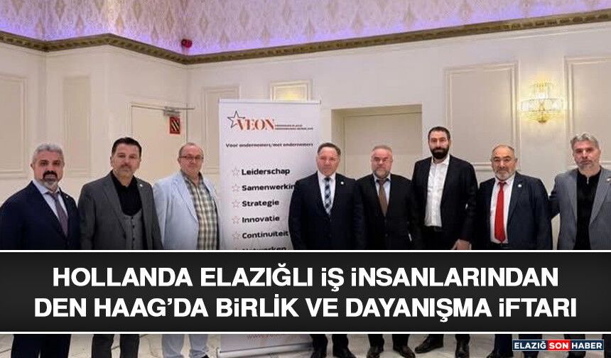 Hollanda Elazığlı İş İnsanlarından Den Haag’da Birlik ve Dayanışma İftarı