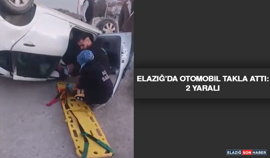 Elazığ’da Otomobil Takla Attı: 2 Yaralı