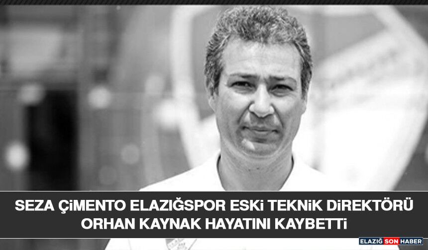 Seza Çimento Elazığspor Eski Teknik Direktörü Orhan Kaynak Hayatını Kaybetti