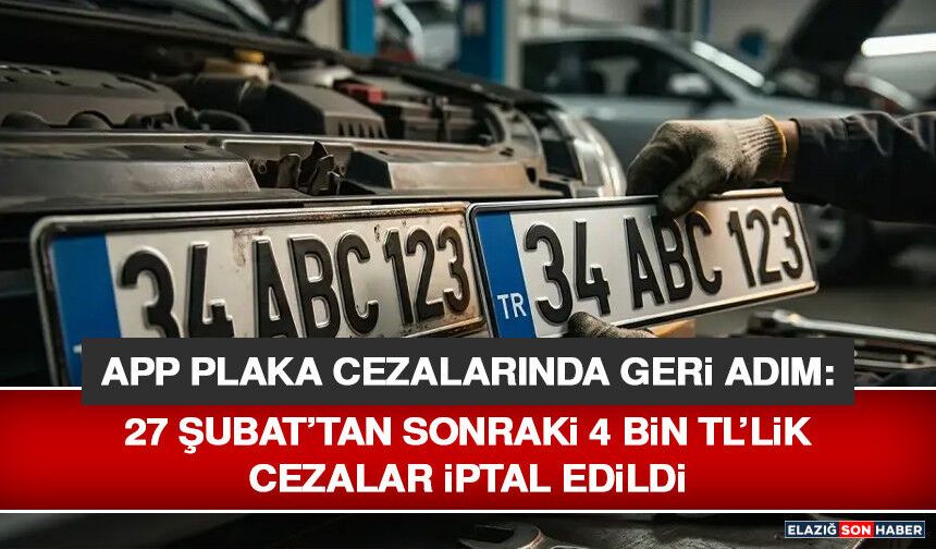 APP Plaka Cezalarında Geri Adım: 27 Şubat’tan Sonraki 4 Bin Tl’lik Cezalar İptal Edildi