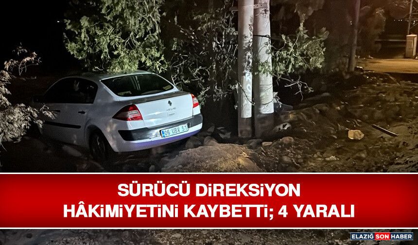 Sürücü Direksiyon Hâkimiyetini Kaybetti; 4 Yaralı