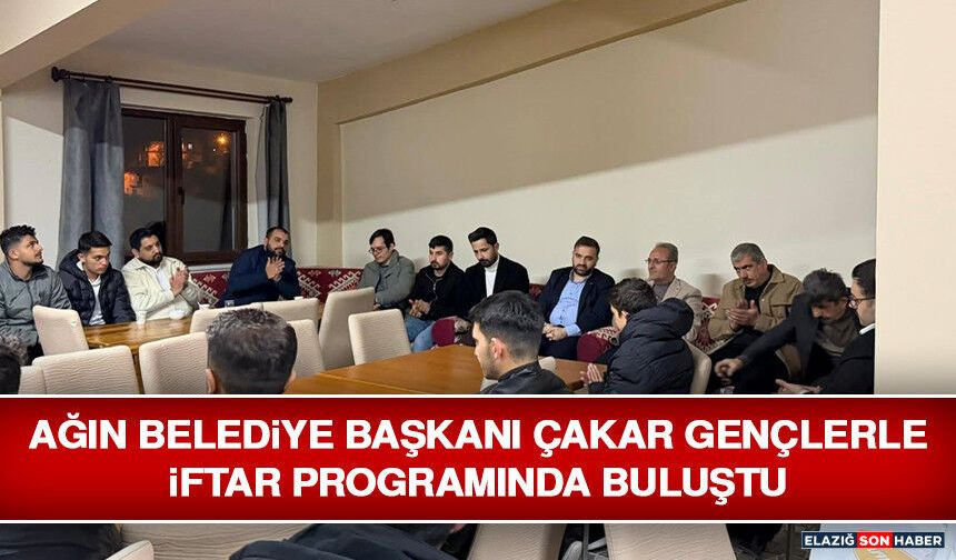 Ağın Belediye Başkanı Çakar Gençlerle İftar Programında Buluştu