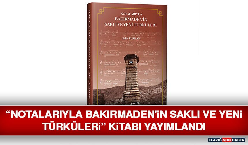 “Notalarıyla Bakırmaden'in Saklı ve Yeni Türküleri” Kitabı Yayımlandı