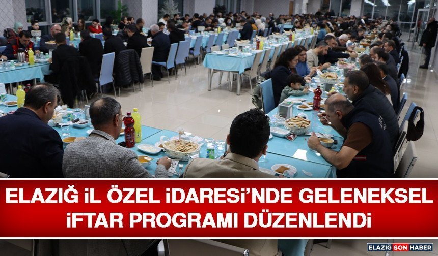 Elazığ İl Özel İdaresi’nde Geleneksel İftar Programı Düzenlendi