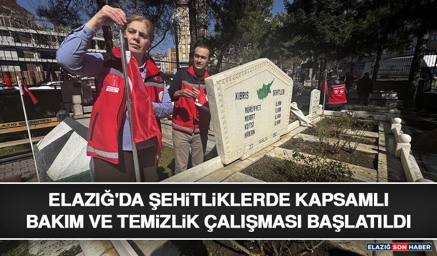 Elazığ'da Şehitliklerde Kapsamlı Bakım ve Temizlik Çalışması Başlatıldı
