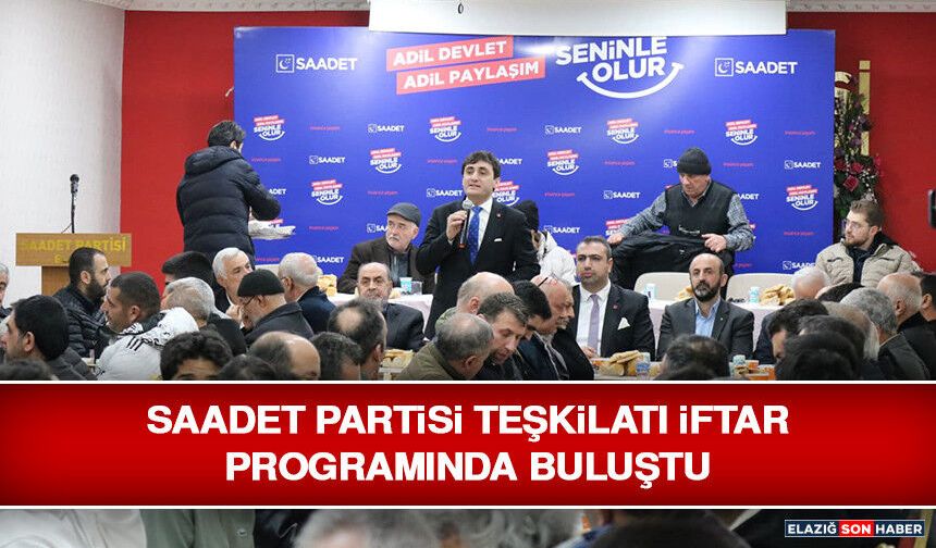 Saadet Partisi Teşkilatı İftar Programında Buluştu