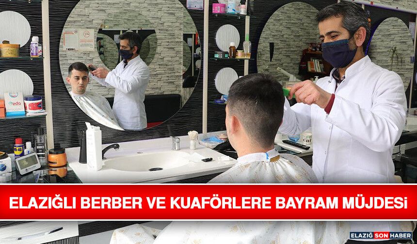 Elazığlı Berber ve Kuaförlere Bayram Müjdesi