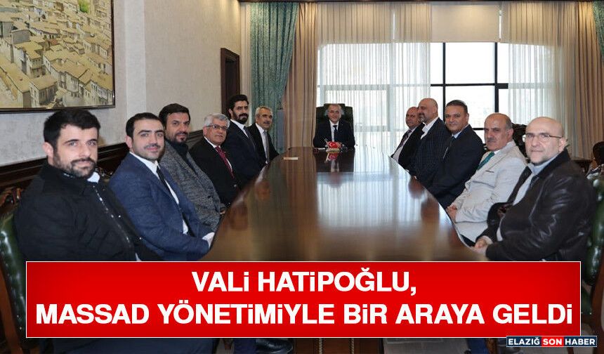 Vali Hatipoğlu, MASSAD Yönetimiyle Bir Araya Geldi